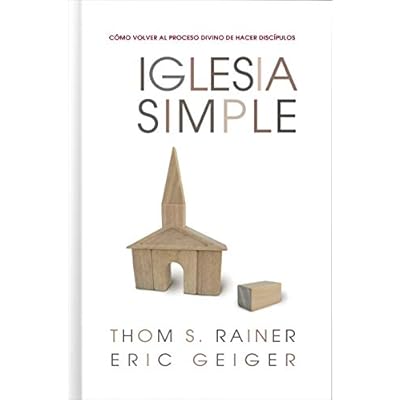 Iglesia Simple: Como Volver al Proceso Divino de Hacer Discipulos: Como Volver Al Proceso Divino De Hacer Disc&iacute;pulos