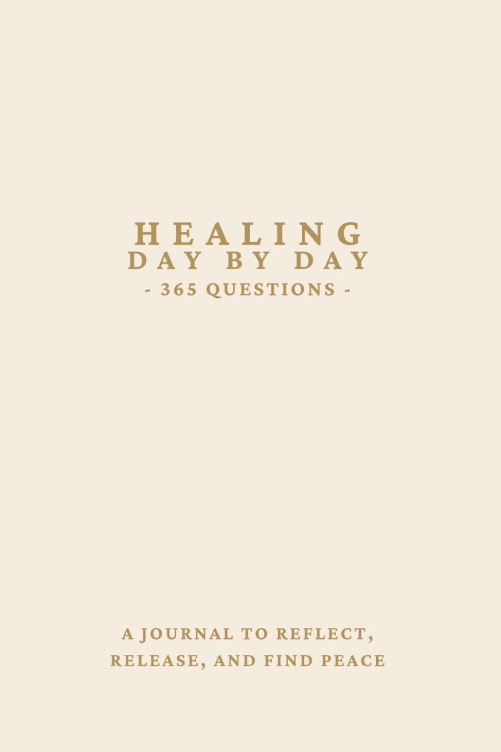 Healing Day by Day : Daily Questions and Prompts to explore deeper and uncover your authentic self.