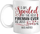 Personalized Coffee Mug I Am Spoiled By The Best Fire Man Ever He Just Loves Me, Custom Name...