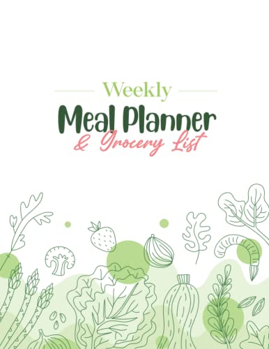 Weekly Meal Planner & Grocery List - The Must-Have Menu Planning Notebook for Enthusiast of Living Well & Family Meals: Become Healthy & Happy by Eating Real Food & Saving Money