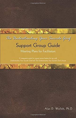 The Understanding Your Suicide Grief Support Group Guide: Meeting Plans for Facilitators (Understanding Your Grief) Paperback – May 1, 2010