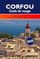 CORFOU Guide de voyage 2025: Explora las principales atracciones, joyas ocultas, cocina local y aventuras al aire libre en Grecia (French Edition) B0F636TYTY Book Cover