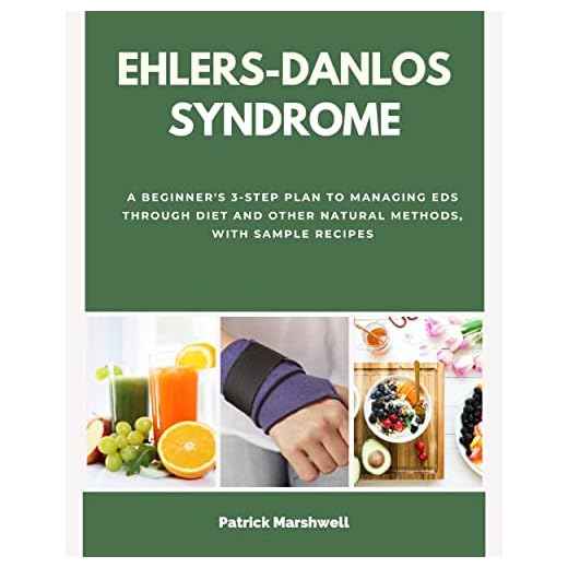 Ehlers-Danlos Syndrome: A Beginner's 3-Step Plan to Managing EDS Through Diet and Other Natural Methods, With Sample Recipes