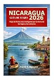 GUÍA DE VIAJES DE NICARAGUA 2026: Viaje de forma más inteligente por la tierra de...
