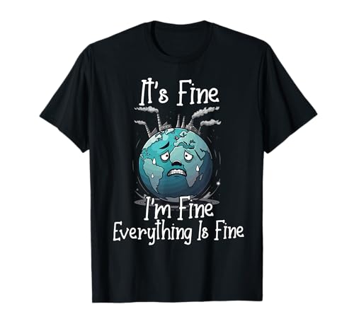 It's Okay, I'm Fine, Everything is is Fine Save Earth Funny T-Shirt