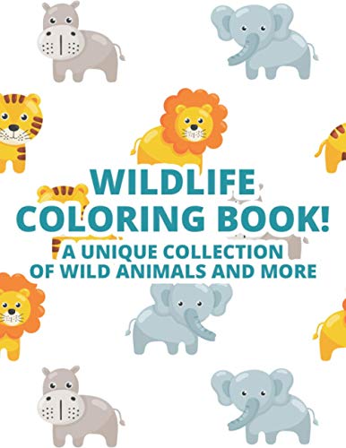 WildLife Coloring Book! A Unique Collection Of Wild Animals And More: Amazing Designs And Illustrations Of Safari Animals To Color, A Fun-Filled Coloring Book For Kids