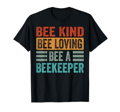 Bee Kind, Bee Loving, Bee A Beekeeper Camiseta