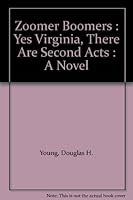 Zoomer Boomers : Yes Virginia, There Are Second Acts : A Novel 0960651055 Book Cover