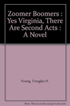 Hardcover Zoomer Boomers : Yes Virginia, There Are Second Acts : A Novel Book