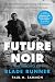 Future Noir Revised & Updated Edition: The Making of Blade Runner