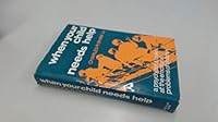 When Your Child Needs Help: Psychiatrist Looks at the Emotional Problems of Children 0064633578 Book Cover