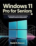 Windows 11 Pro for seniors 2026: The Complete Beginner-to-Senior Handbook for Easy Setup, Personalization, and Stress-Free Everyday Computing