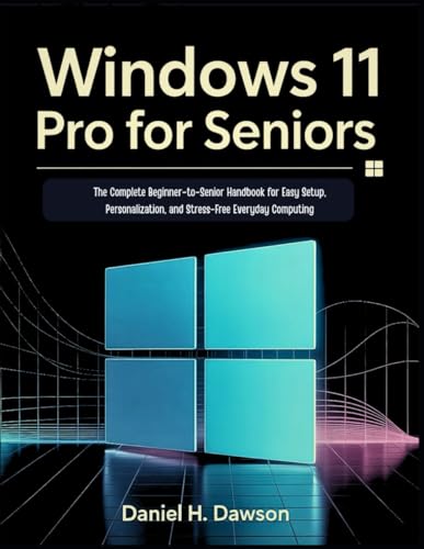 Windows 11 Pro for seniors 2026: The Complete Beginner-to-Senior Handbook for Easy Setup, Personalization, and Stress-Free Everyday Computing