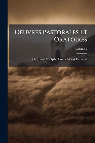 Oeuvres Pastorales Et Oratoires; Volume 2 (French Edition)