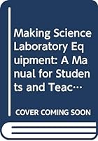 Making Science Laboratory Equipment: A Manual for Students and Teachers in Developing Countries 0471103535 Book Cover