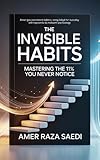  The Invisible Habits: Mastering the 1% You Never Notice (English Edition)