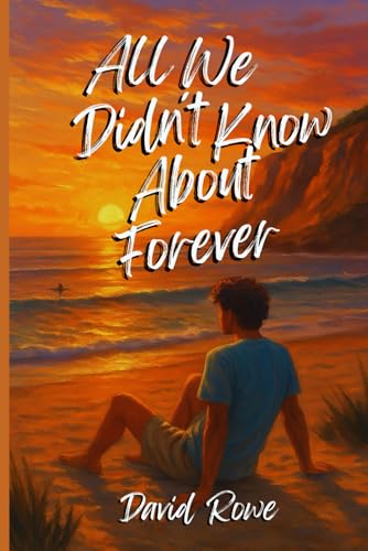 All We Didn't Know About Forever: Sometimes, the future is only a reflection of what we leave behind; we grow, but we always mis