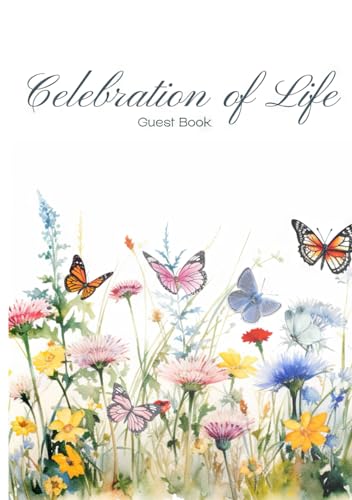 Celebration of Life: Funeral Memory Guest Book for Memorial Services, A Keepsake of Memories and Condolences, Flowers and Butterflies Floral Art