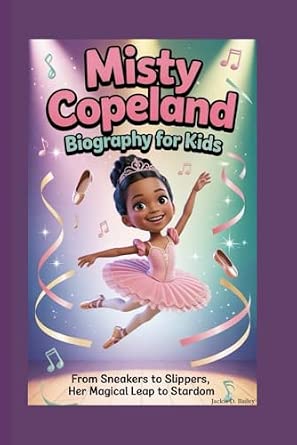 MISTY COPELAND BIOGRAPHY FOR KIDS: From Sneakers to Slippers, Her ...