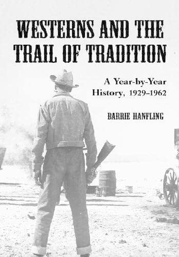 Westerns and the Trail of the Tradition: A Year-By-Year History 1929-1962