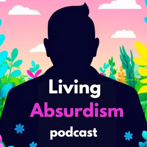 The Absurd Hero in Action: Real-Life Examples of Living Absurdism Podcast Por  arte de portada