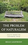 The Problem of Naturalism: Analytic Perspectives, Continental Virtues