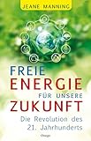 Freie Energie für unsere Zukunft: Die Revolution des 21. Jahrhunderts