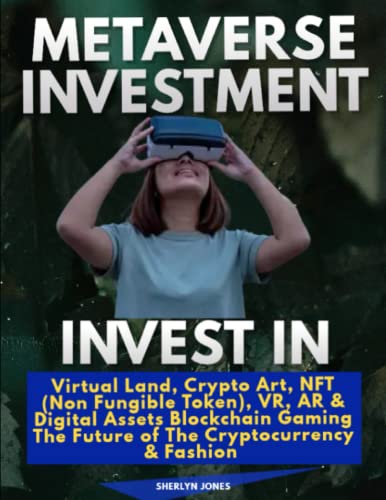 Metaverse Investment : Invest in Virtual Land, Crypto Art, NFT (Non Fungible Token), VR, AR & Digital Assets Blockchain Gaming, The Future of the Cryptocurrency & Fashion (Portuguese Edition)
