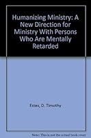 A Humanizing Ministry: A New Direction For Ministry With Persons Who Are Mentally Retarded 083613365X Book Cover