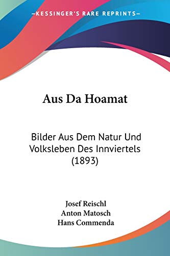 Aus Da Hoamat: Bilder Aus Dem Natur Und Volksleben Des Innviertels (1893) (German Edition)