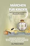  MÄRCHEN FÜR KINDER Eine Sammlung fantastischer Märchen für Kinder.: Einzigartige, unterhaltsame und entspannende Gutenachtgeschichten, die viele Werte vermitteln und Menschen für das Lesen begeistern