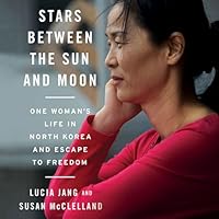 Stars Between the Sun and Moon: One Woman's Life in North Korea and Escape to Freedom B0DFQK9TJ2 Book Cover