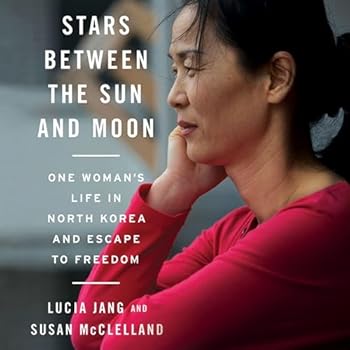 Stars Between the Sun and Moon: One Woman's Life in North Korea and Escape to Freedom