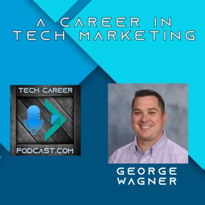 S2E1 - A Career in Tech Marketing with George Wagner