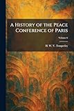 A History of the Peace Conference of Paris