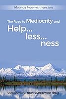 The Road to Mediocrity and Helplessness: Socialism the Most Dangerous Drug 1480913251 Book Cover