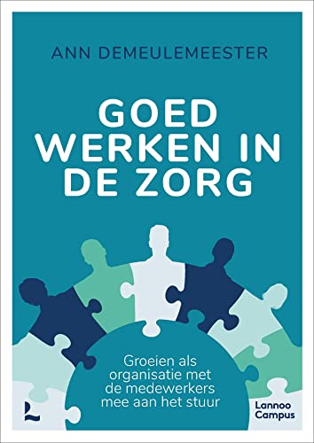 Goed werken in de zorg: Groeien als organisatie met de medewerkers mee aan het stuur (Dutch Edition)