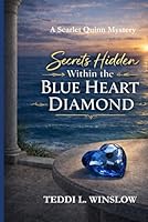 Secrets Hidden within the Blue Heart Diamond: Scarlet Quinn Mystery Series B0F3JZCPJ3 Book Cover
