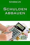 Schulden abbauen: Ein Ratgeber
