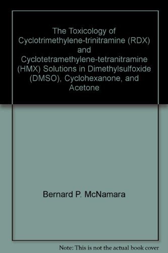 The Toxicology of Cyclotrimethylene-trinitramine (RDX) and Cyclotetramethylene-tetranitramine (HMX) Solutions in Dimethylsulfoxide (DMSO), Cyclohexanone, and Acetone
