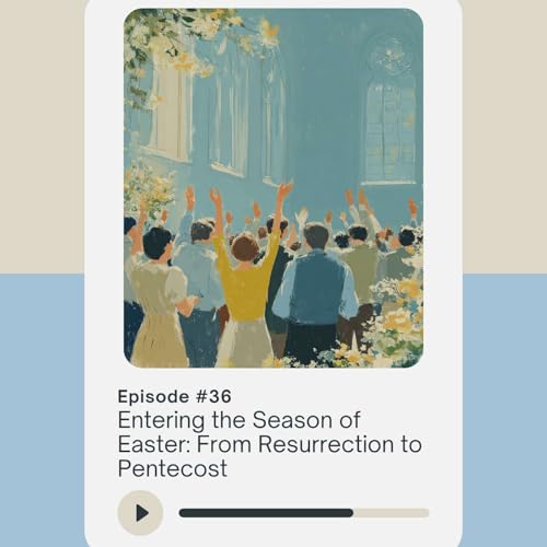 Entering the Season of Easter: From Resurrection to Pentecost