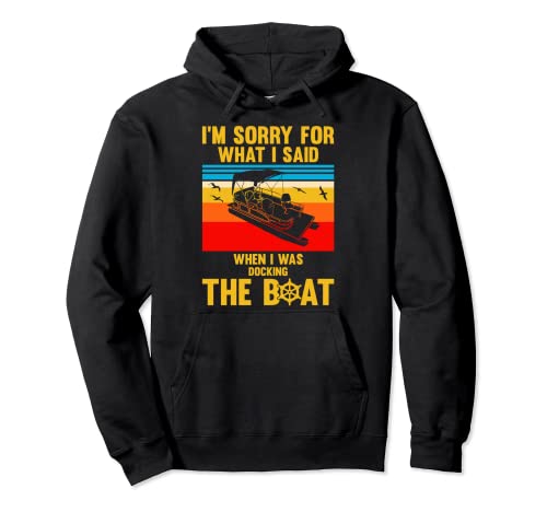 Sorry For What I Said While Docking The Boat - Camiseta de regalo divertido Sudadera con Capucha