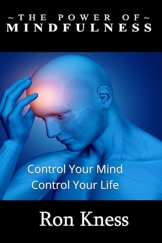The Power of Mindfulness: Control Your Mind - Conrol Your Life