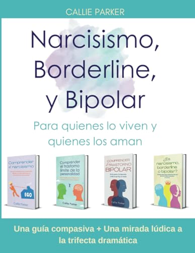 Narcisismo, Borderline y Bipolar: Para quienes lo viven y quienes los aman: Una guía compasiva +...