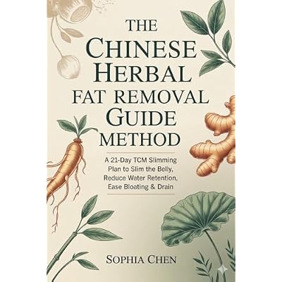The Chinese Herbal Fat Removal Guide Method: A 21-Day TCM Slimming Plan to Slim the Belly, Reduce Water Retention, Ease Bloating & Drain Dampness Naturally
