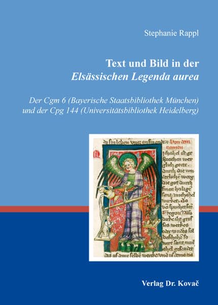 Text und Bild in der Elsässischen Legenda aurea: Der Cgm 6 (Bayerische Staatsbibliothek München) und der Cpg 144 (Universitätsbibliothek Heidelberg) (Schriften zur Mediävistik)