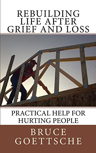 Rebuilding Life After Grief and Loss: Practical Help for Hurting People