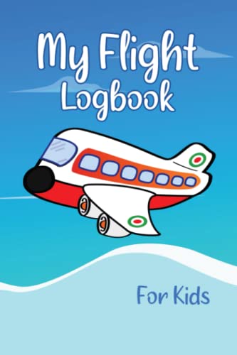 My Flight Logbook For Kids: Flight book for kids Flight log, diary for kid (Cute Airplane iIn Sky Design)