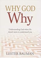Why God Why? Understanding God When He Doesn't Seem to Understand You 1950791521 Book Cover