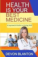 Health Is Your Best Medicine 1678657611 Book Cover